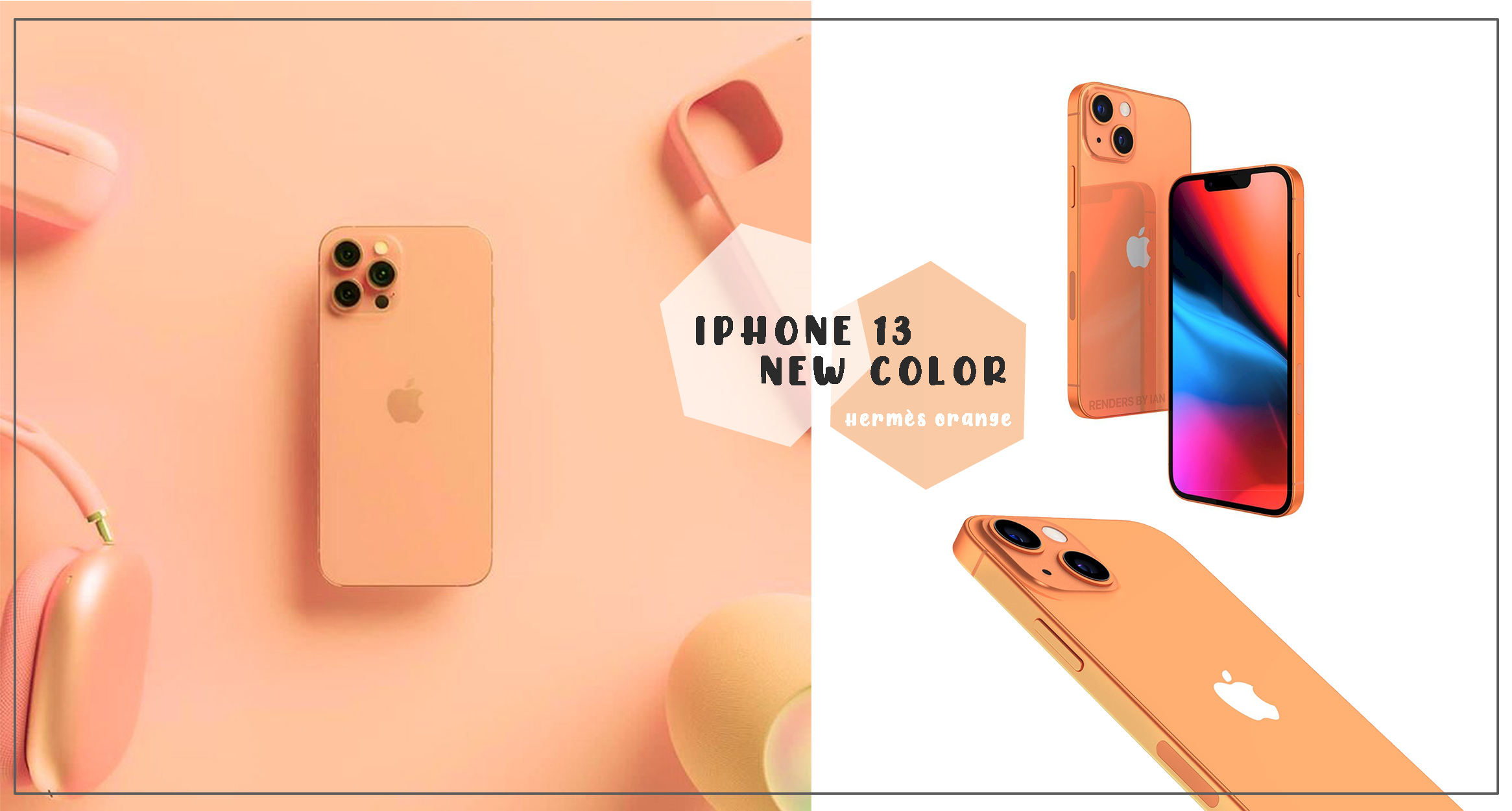 iPhone 13有望推出「蜜橙橘」配色！彷彿愛馬仕的高級顏色♡全新隱藏式聽筒設計、鏡頭大升級！